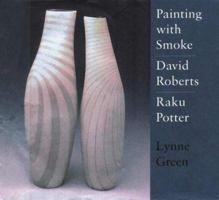 Painting with Smoke, David Roberts, Raku Potter 1858251435 Book Cover