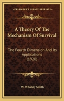 A Theory of the Mechanism of Survival: The Fourth Dimension and Its Applications 1596058528 Book Cover