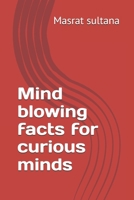 Mind blowing facts for curious minds B0FNL9KCKN Book Cover