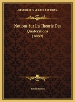 Notions Sur La Théorie Des Quaternions 1160213194 Book Cover