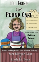 I'll Bring the Pound Cake: Recipes & Reflections on a Southern Delicacy 1087871840 Book Cover