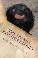 The Spaniel Kitchen Diaries: Springer - Sprocker - Cocker 1535119152 Book Cover