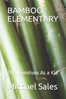 Bamboo Elementary: The Inventions As a Kid 1692119656 Book Cover