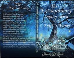 The Extraordinary Loyalty Charm and the Knight's Warrior 0578398168 Book Cover