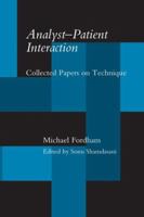 Analyst-Patient Interaction: Collected Papers on Technique 1138872024 Book Cover