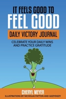 It Feels Good to Feel Good : 6 Week Daily Victory Journal Celebrate Your Daily Wins and Practice Gratitude 173438591X Book Cover