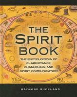 The Spirit Book: The Encyclopedia of Clairvoyance, Channeling, and Spirit Communication 1578591724 Book Cover