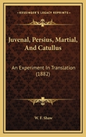 Juvenal, Persius, Martial, And Catullus: An Experiment In Translation 1164907441 Book Cover