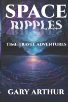 Space Ripples: Time Travel Adventures B0FPD5RWN3 Book Cover