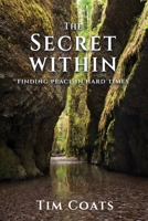The Secret Within: Finding Peace in Hard Times 1069509132 Book Cover