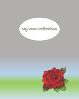 MY 2020 REFLECTIONS: PLANNER WEEKLY AND MONTHLY CALENDAR + ORGANIZER TO GATHER INSPIRING THOUGHTS FROM EACH DAY 1672881587 Book Cover