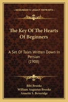 The Key Of The Hearts Of Beginners: A Set Of Tales Written Down In Persian 1241062811 Book Cover