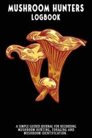 Mushroom Hunters Logbook: Girolle Featured Cover. 120 page illustrated journal with note and sketch sections. Guided for foraging and mushroom and fungus identification. 1654749184 Book Cover