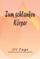 Zum schlanken K�rper - 111 Tage Ern�hrungstagebuch zum Ausf�llen: Abnehmtagebuch zum Ausf�llen F�r alle Ern�hrungsformen Motivationsspr�che Habit-Tracker f�r Schlaf und Wasser Tagebuch 1657969738 Book Cover