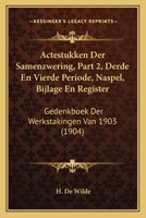 Actestukken Der Samenzwering, Part 2, Derde En Vierde Periode, Naspel, Bijlage En Register: Gedenkboek Der Werkstakingen Van 1903 (1904) 116076980X Book Cover