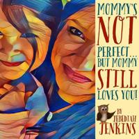 Mommy's Not Perfect: But Mommy Still Loves You! (Mac and Cheese Books for the Heart) (Volume 2) 1986013227 Book Cover
