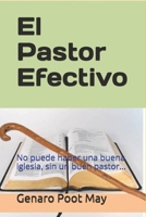 El Pastor Efectivo: No Puede Haber Una Buena Iglesia, Sin Un Buen Pastor... 1729231780 Book Cover