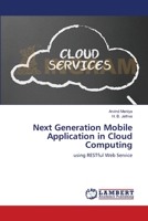 Next Generation Mobile Application in Cloud Computing: using RESTful Web Service 3659170399 Book Cover