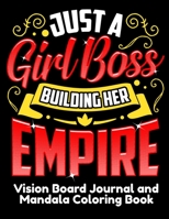 Just A Girl Boss Building Her Empire Vision Board Journal and Mandala Coloring Book: Visualization, Gratitude And Positive Affirmations Notebook 1694403483 Book Cover