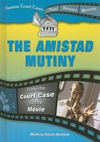 The Amistad Mutiny: From the Court Case to the Movie 0766030547 Book Cover