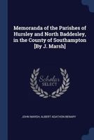 Memoranda of the Parishes of Hursley and North Baddesley, in the County of Southampton [By J. Marsh] 1376462796 Book Cover