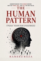 THE HUMAN PATTERN: UNDERSTANDING THE SCIENCE BEHIND WHY WE THINK, FEEL, AND ACT THE WAY WE DO B0H6364FH2 Book Cover