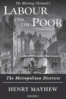 Labour and the Poor Volume I: The Metropolitan Districts 1913515117 Book Cover