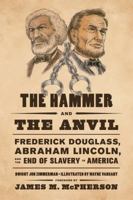 The Hammer and the Anvil: Frederick Douglass, Abraham Lincoln, and the End of Slavery in America 0809053586 Book Cover