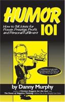 Humor 101: How to Tell Jokes for Power, Prestige, Profit, and Personal Fulfillment 1594110697 Book Cover