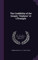 The Credibility Of The Gospel: Orpheus Et L'Evangile 0548721564 Book Cover