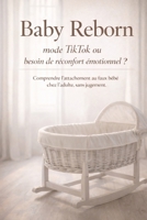 Baby Reborn : mode TikTok ou besoin de réconfort émotionnel ?: Comprendre l’attachement au faux bébé chez l’adulte, sans jugement (French Edition) B0GJPD42JK Book Cover