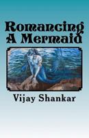 Romancing A Mermaid: The Sea Princess 1479302759 Book Cover