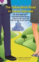 The Yellow Brick Road to Career Success: Former Headhunter & Corporate Recruiter Shares Secrets to Get You on the Right Road to Career Success! 149747812X Book Cover
