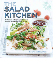 The Salad Kitchen: Delicious, satisfying and simple recipes that bring salad to life 1742576249 Book Cover