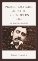 Proust, Pastiche, and the Postmodern or Why Style Matters 1611486920 Book Cover