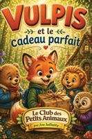 Vulpis et le cadeau parfait (French Edition) B0GZJ34473 Book Cover
