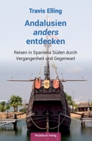Andalusien anders entdecken: Reisen in Spaniens Süden durch Vergangenheit und Gegenwart (German Edition) 3947334354 Book Cover