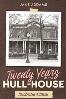 Twenty Years at the Hull-House: Illustrated Edition 161104720X Book Cover
