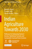 Indian Agriculture Towards 2030: Pathways for Enhancing Farmers’ Income, Nutritional Security and Sustainable Food and Farm Systems 981190765X Book Cover