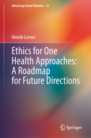 Ethics for One Health Approaches: A Roadmap for Future Directions (Advancing Global Bioethics, 22) 3032052386 Book Cover