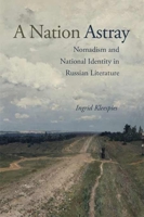 A Nation Astray: Nomadism and National Identity in Russian Literature 0875804616 Book Cover