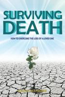 Surviving Death: How to Overcome the Loss of a Loved One 194762010X Book Cover