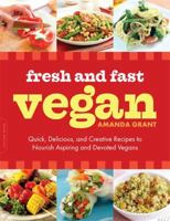 Fresh and Fast Vegan: Quick, Delicious, and Creative Recipes to Nourish Aspiring and Devoted Vegans 0738214299 Book Cover