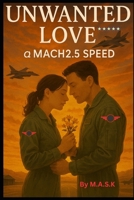 UNWANTED LOVE: @ Mach2.5 speed B0FD38D8GN Book Cover