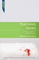 Teaching Isaiah: Unlocking Isaiah for the Bible Teacher 1845505654 Book Cover
