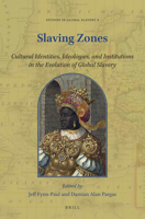 Slaving Zones Cultural Identities, Ideologies, and Institutions in the Evolution of Global Slavery 9004447180 Book Cover