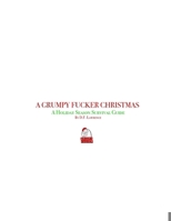 A Grumpy Fucker Christmas - A Holiday Survival Guide B0CMXRK3S4 Book Cover