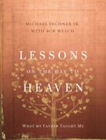 Lessons on the Way to Heaven: What My Father Taught Me 0310343666 Book Cover