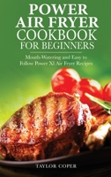 Power Air Fryer Cookbook for Beginners: Mouth-Watering and Easy to Follow Power Xl Air Fryer Recipes 1802938036 Book Cover