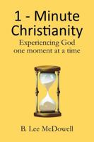 1-Minute Christianity: Experiencing God one moment at a time 0998035998 Book Cover